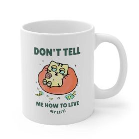 Don't Tell Me How To Live My Life Cat Coffee Tea Mug