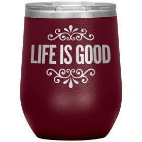 12oz Wine Insulated Tumbler, Life Is Good Print, Engraved Mug (Color: Maroon)